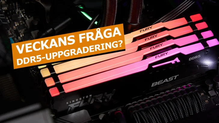 Veckans fråga: När uppgraderar du till DDR5?